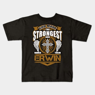 Erwin Name T Shirt - God Found Strongest And Named Them Erwin Gift Item Kids T-Shirt